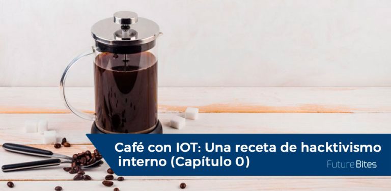 Café con IoT, Una receta de hacktivismo interno