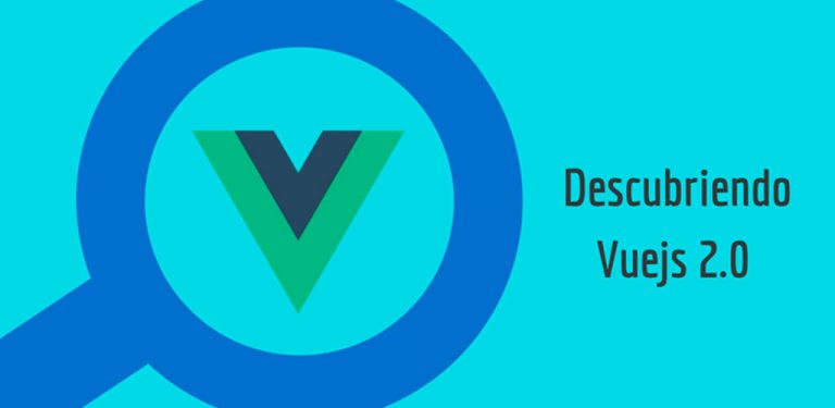 Descubriendo Vuejs 2.0