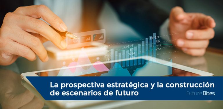 La prospectiva estratégica y la construcción de escenarios de futuro