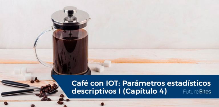 Café con IOT: Parámetros estadísticos descriptivos I